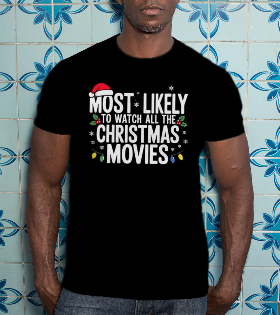 Most Likely To All The Christmas Movies Festive Lights And Santa Hat Holiday Fun T-Shirt