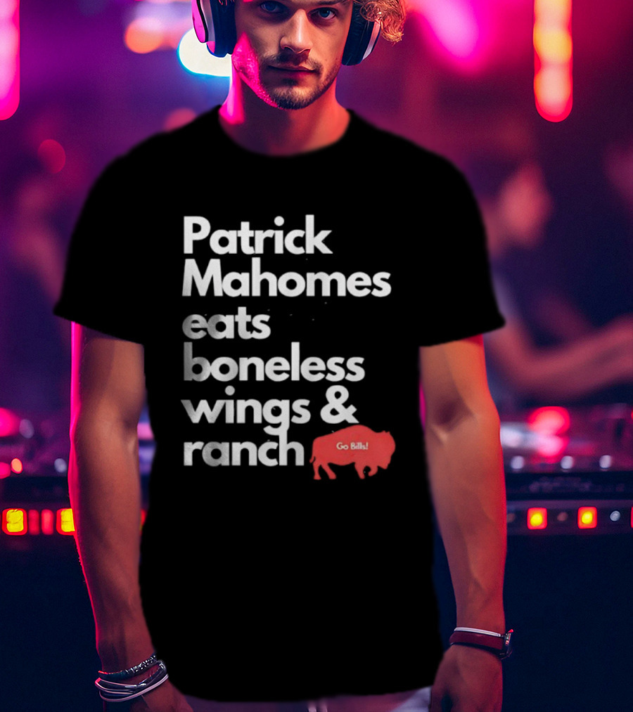 Patrick Mahomes Eats Boneless Wings And Ranch Go Bills Buffalo T-Shirt