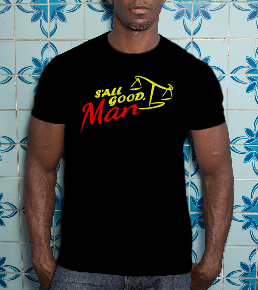 S'all Good Man Better Call Saul Scales Of Justice Design T-Shirt