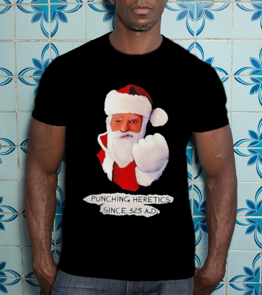 Punching Heretics Since 325 A.D. Santa Claus T-Shirt