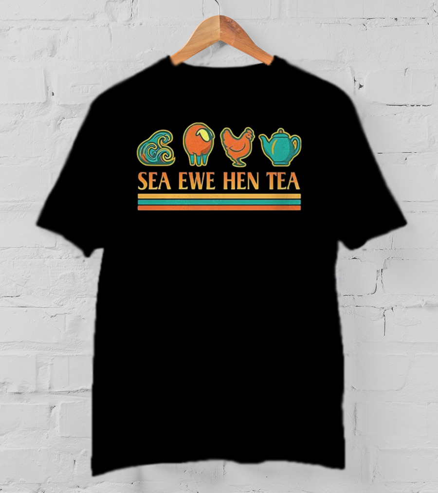 Sea Ewe Hen Tea Meme Funny Wordplay Design T-Shirt