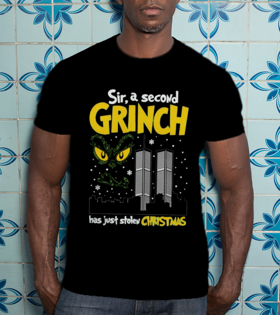 Sir A Second Character Has Just Stolen Christmas Grinch 9-11 Attacks T-Shirt