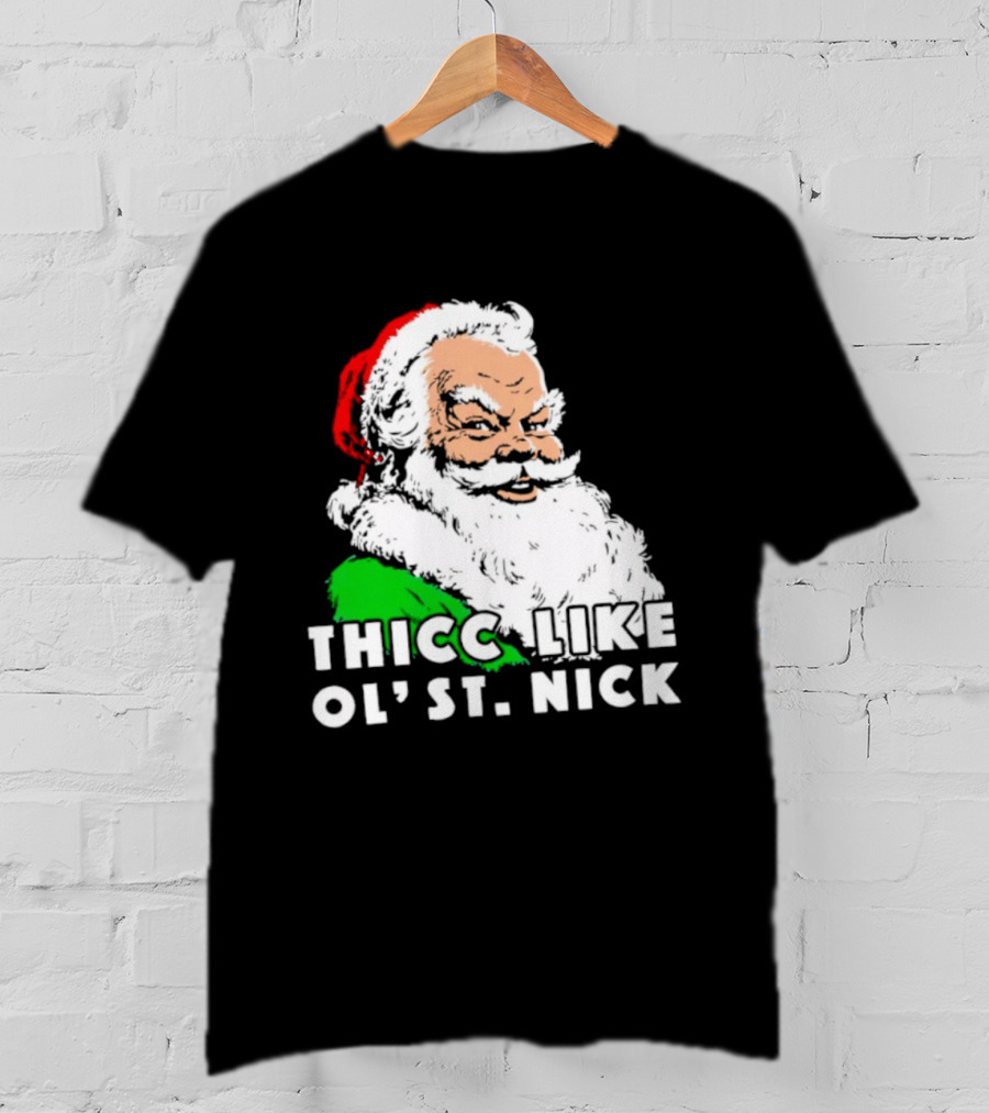 Thicc Like Ol’ St. Nick Santa Christmas T-Shirt
