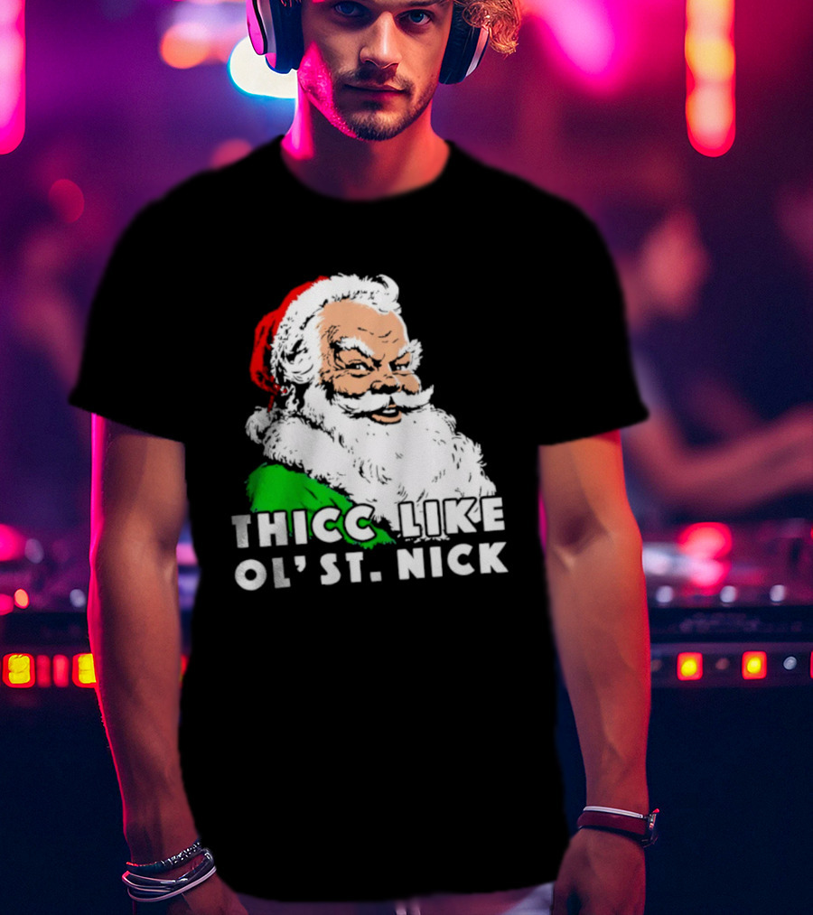 Thicc Like Ol’ St. Nick Santa Christmas T-Shirt