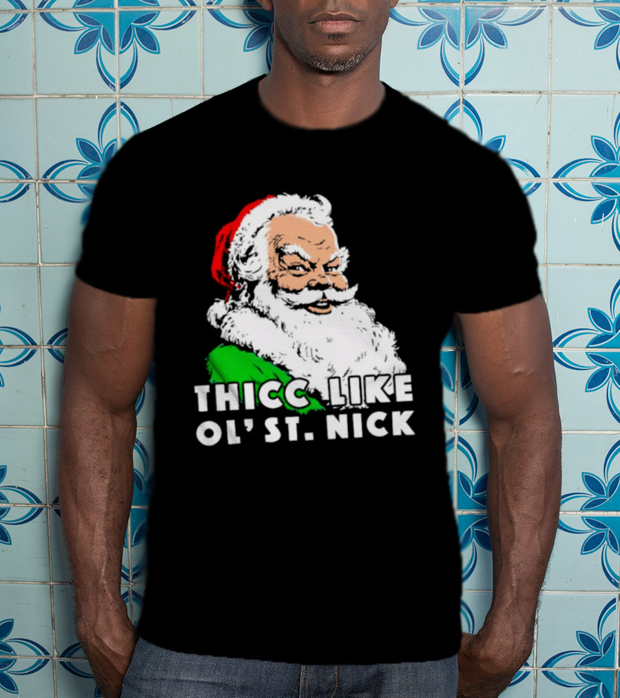 Thicc Like Ol’ St. Nick Santa Christmas T-Shirt