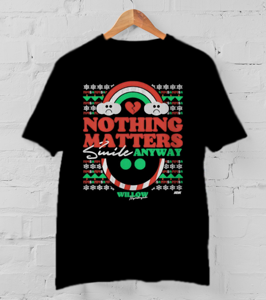 Nothing Matters Smile Anyway Willow Nightingale Christmas Holiday T-Shirt