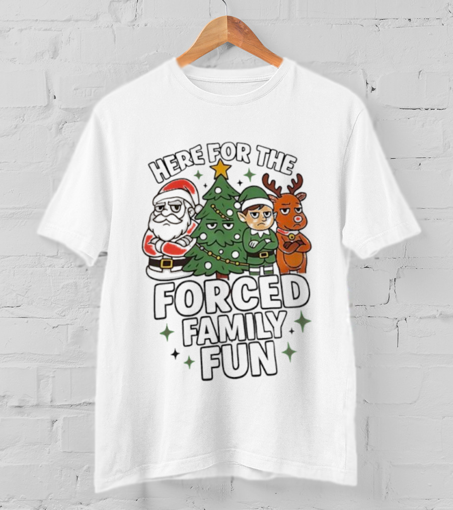 Here For The Forced Family Fun Christmas Santa Elf Reindeer Tree T-Shirt