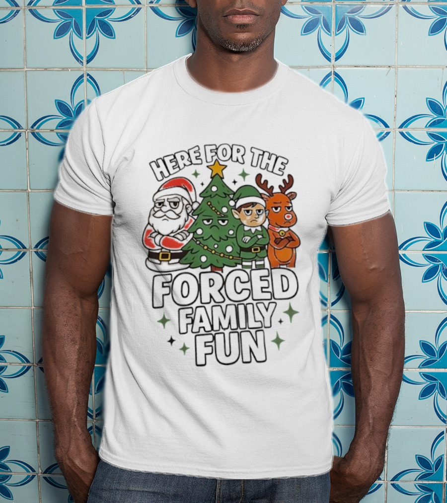 Here For The Forced Family Fun Christmas Santa Elf Reindeer Tree T-Shirt