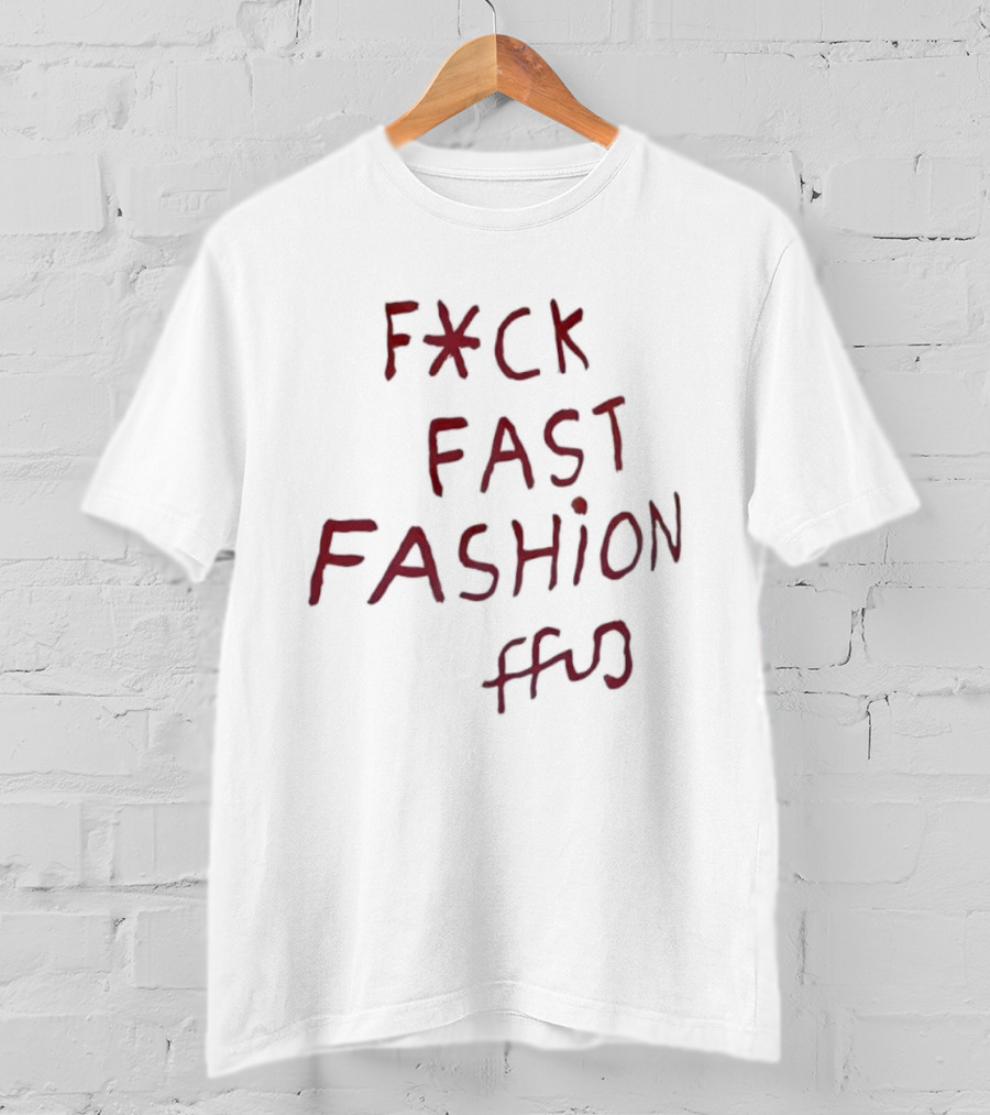 Fck Fast Fashion Fuck Fast Fashion Ffu T-Shirt