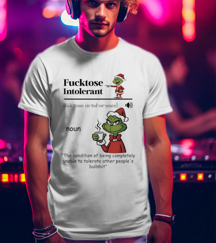Grinch Christmas Fucktose Intolerant Definition Noun Statement T-Shirt