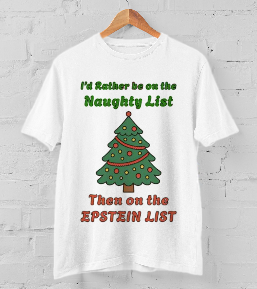 I'd Rather Be On The Naughty List Then On The Epstein List Christmas Tree T-Shirt