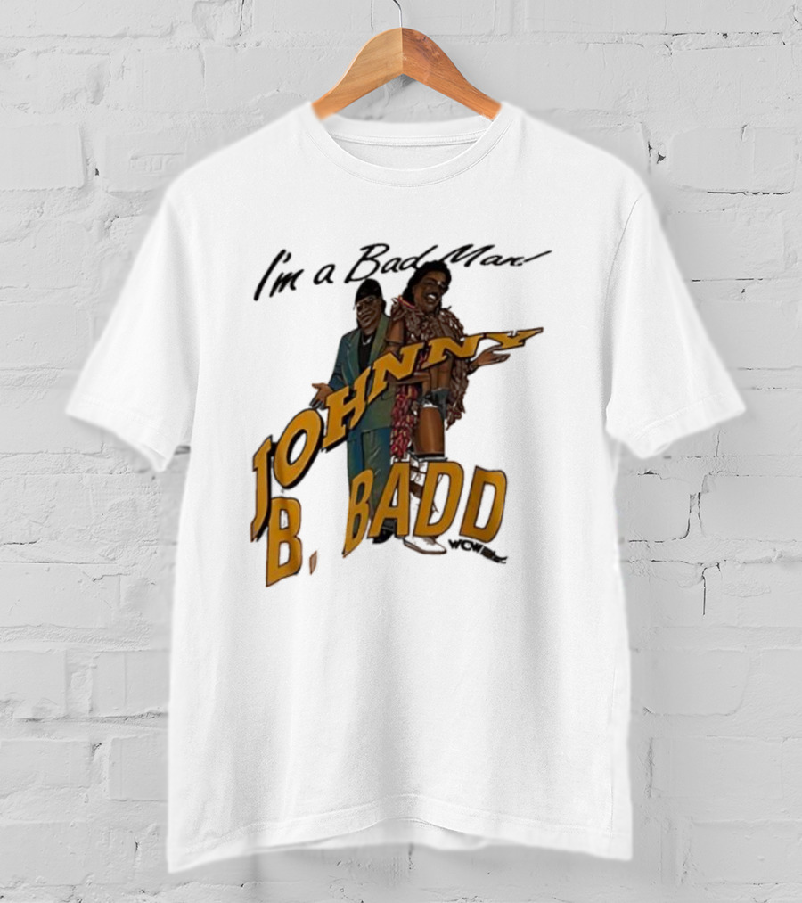 I'm A Bad Man Johnny B. Badd Retro Style T-Shirt