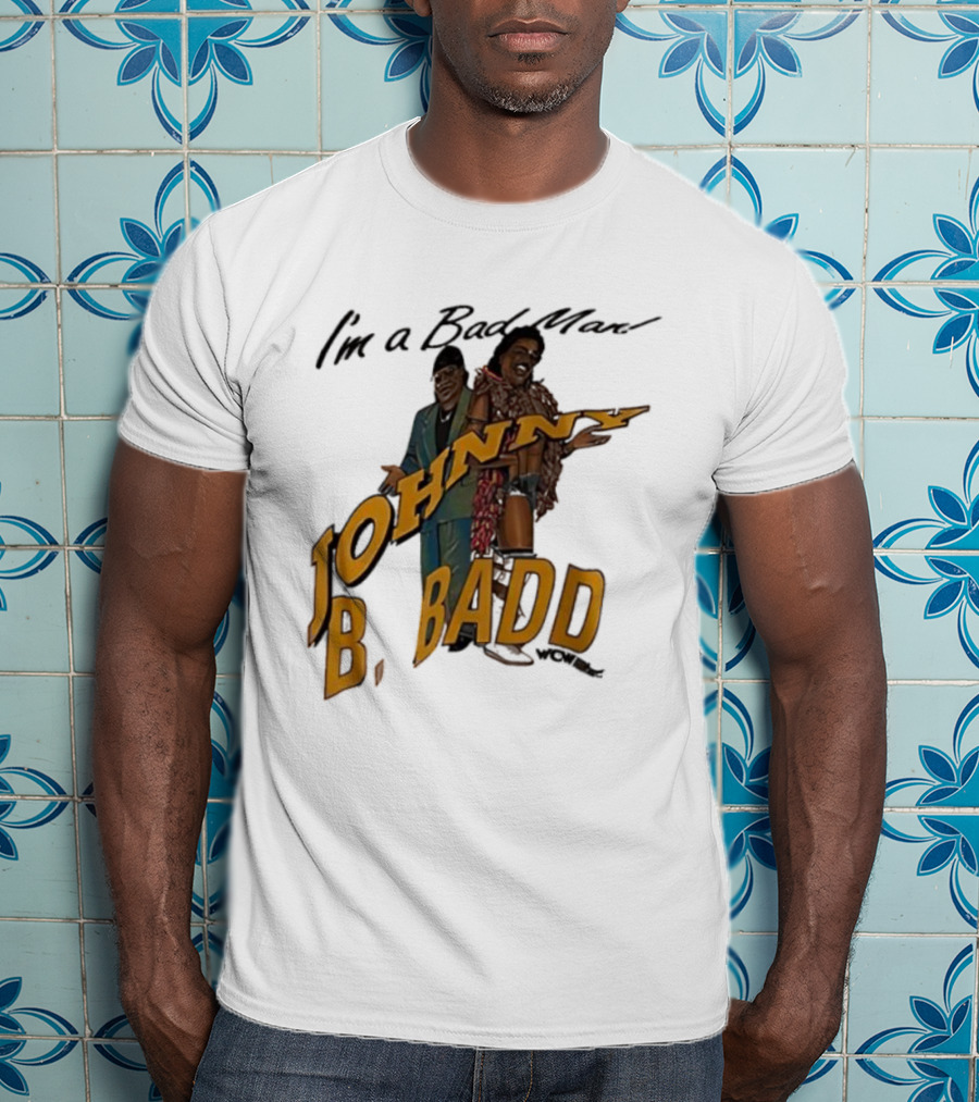 I'm A Bad Man Johnny B. Badd Retro Style T-Shirt