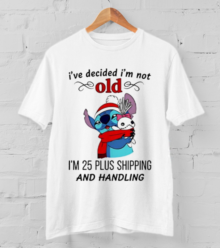 Lilo And Stitch I’ve Decided I’m Not Old I’m 25 Plus Shipping And Handling T-Shirt