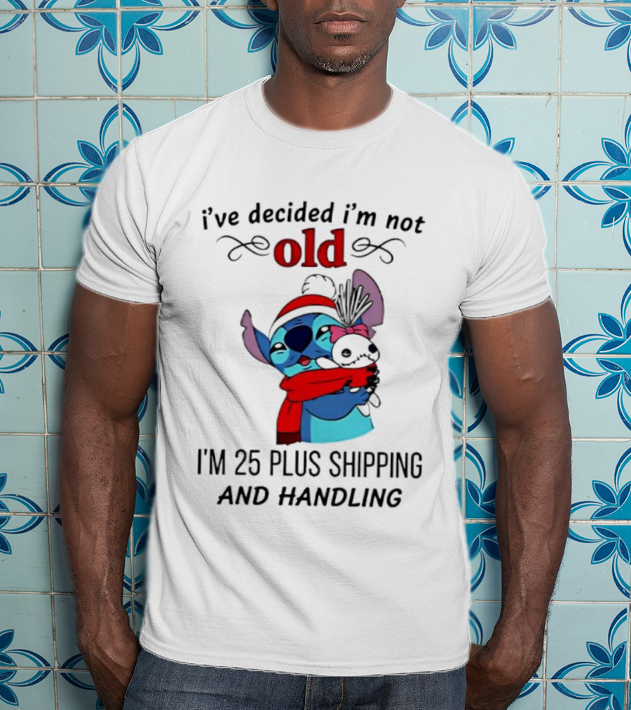 Lilo And Stitch I’ve Decided I’m Not Old I’m 25 Plus Shipping And Handling T-Shirt