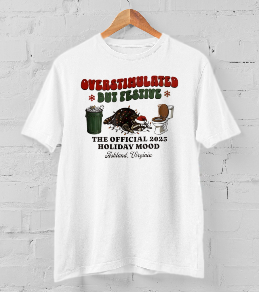 Overstimulated But Festive Raccoon The Official 2025 Holiday Mood Ashland Virginia T-Shirt