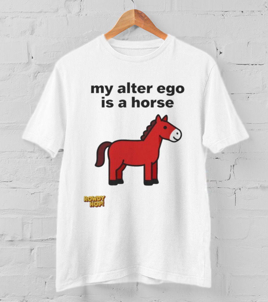Rowdy Hop My Alter Ego Is A Horse My Alter Ego Is A Horse Red Horse T-Shirt