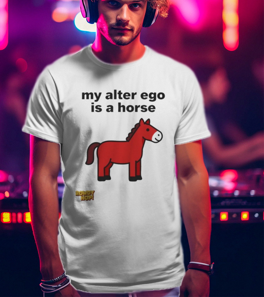Rowdy Hop My Alter Ego Is A Horse My Alter Ego Is A Horse Red Horse T-Shirt