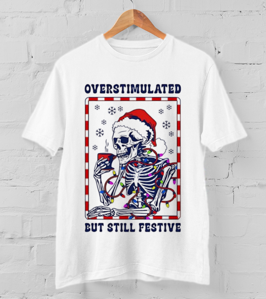Overstimulated Santa Skeleton Christmas Lights Festive Mood T-Shirt