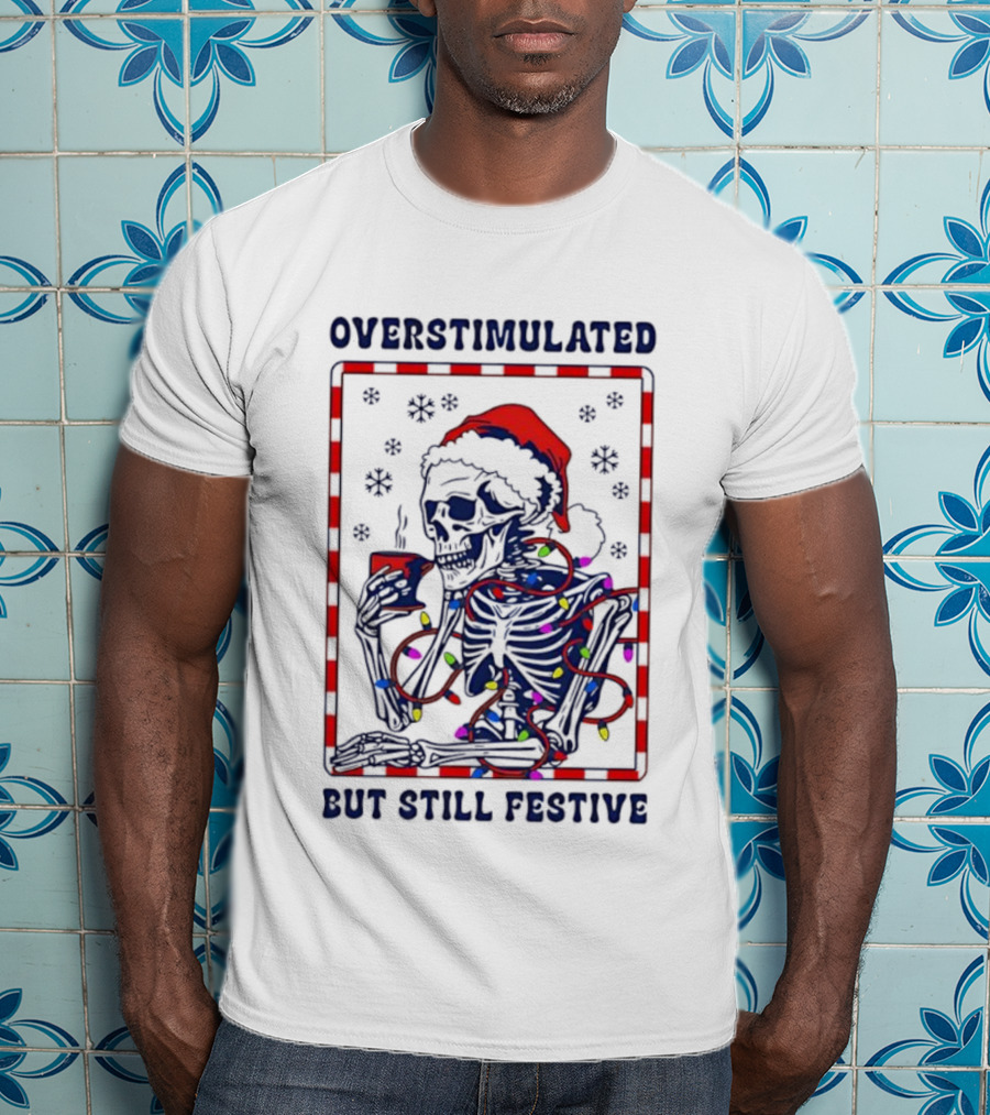 Overstimulated Santa Skeleton Christmas Lights Festive Mood T-Shirt
