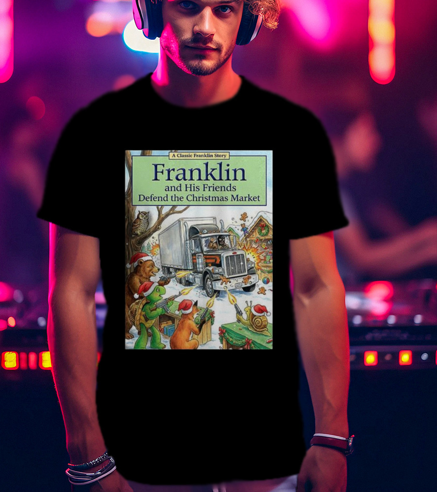 Franklin And His Friends Defend The Christmas Market A Classic Franklin Story T-Shirt