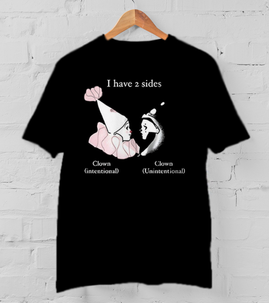 I Have Two Sides Clown Intentional Unintentional T-Shirt