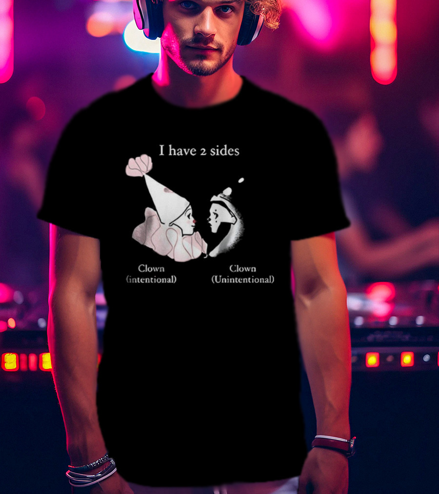 I Have Two Sides Clown Intentional Unintentional T-Shirt