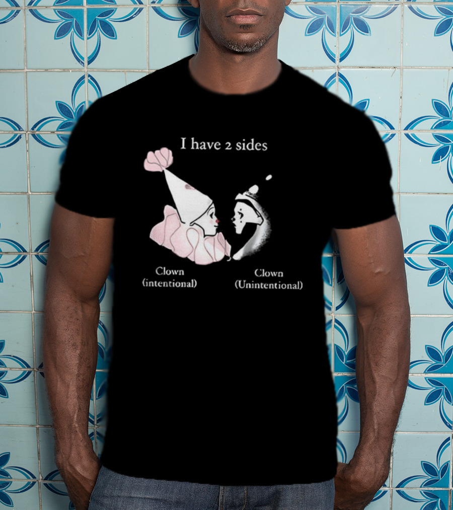 I Have Two Sides Clown Intentional Unintentional T-Shirt