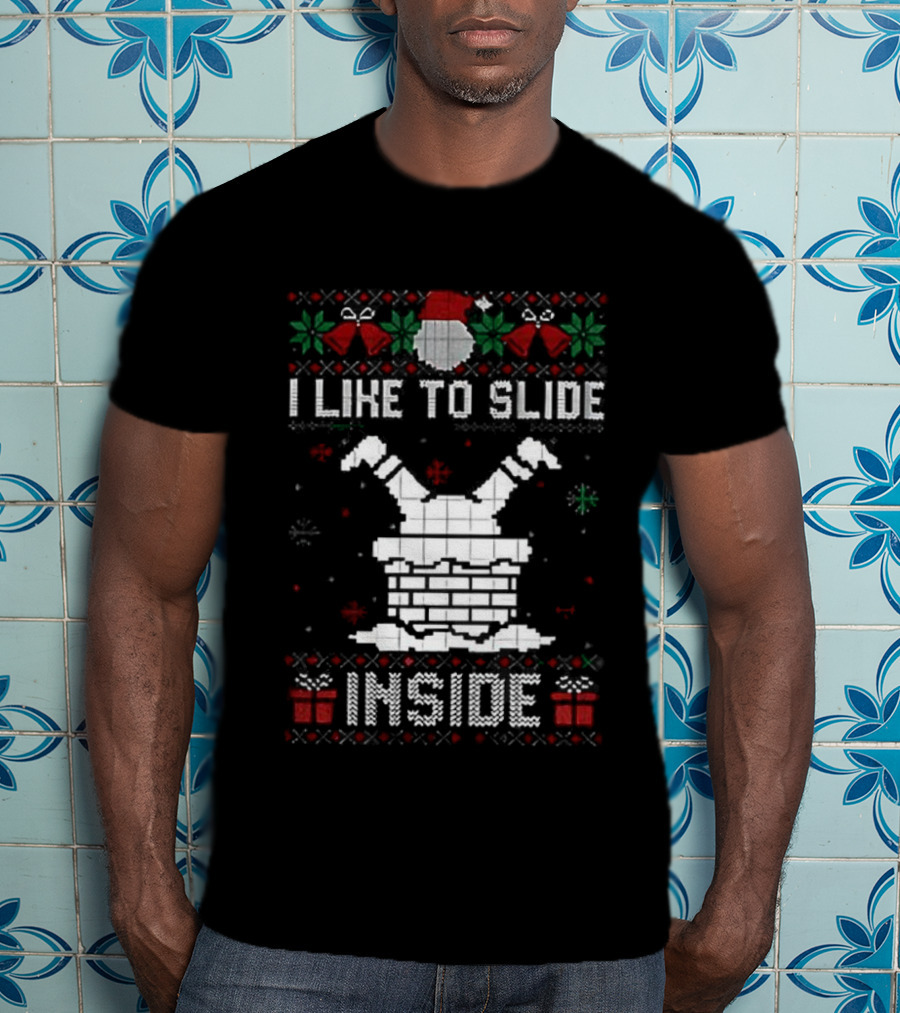 I Like To Slide Inside Ugly Christmas Holiday Sweater T-Shirt