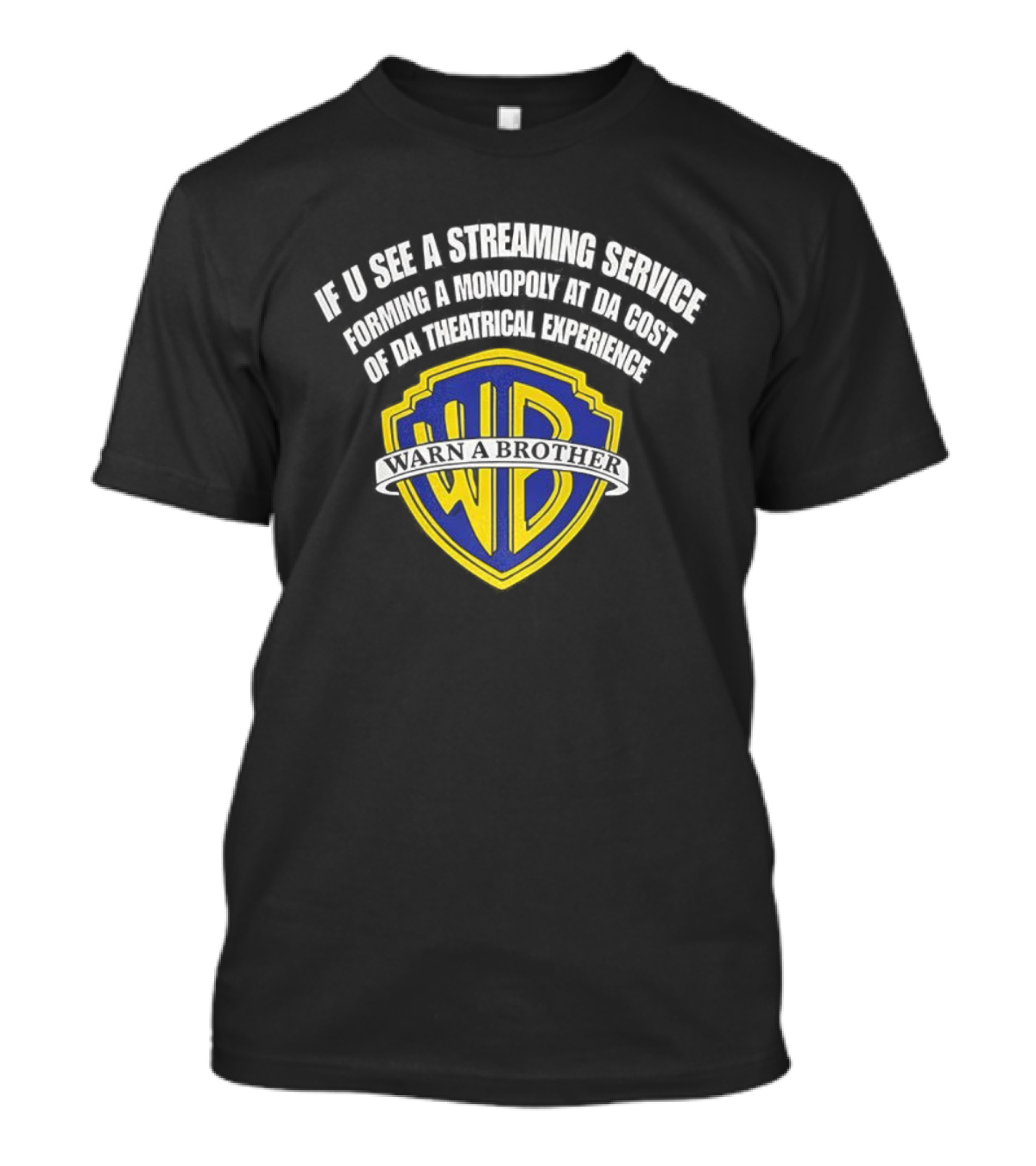 If U See A Streaming Service Of Da Theatrical Experience Forming A Monopoly At Da Cost Warn A Brother T-Shirt