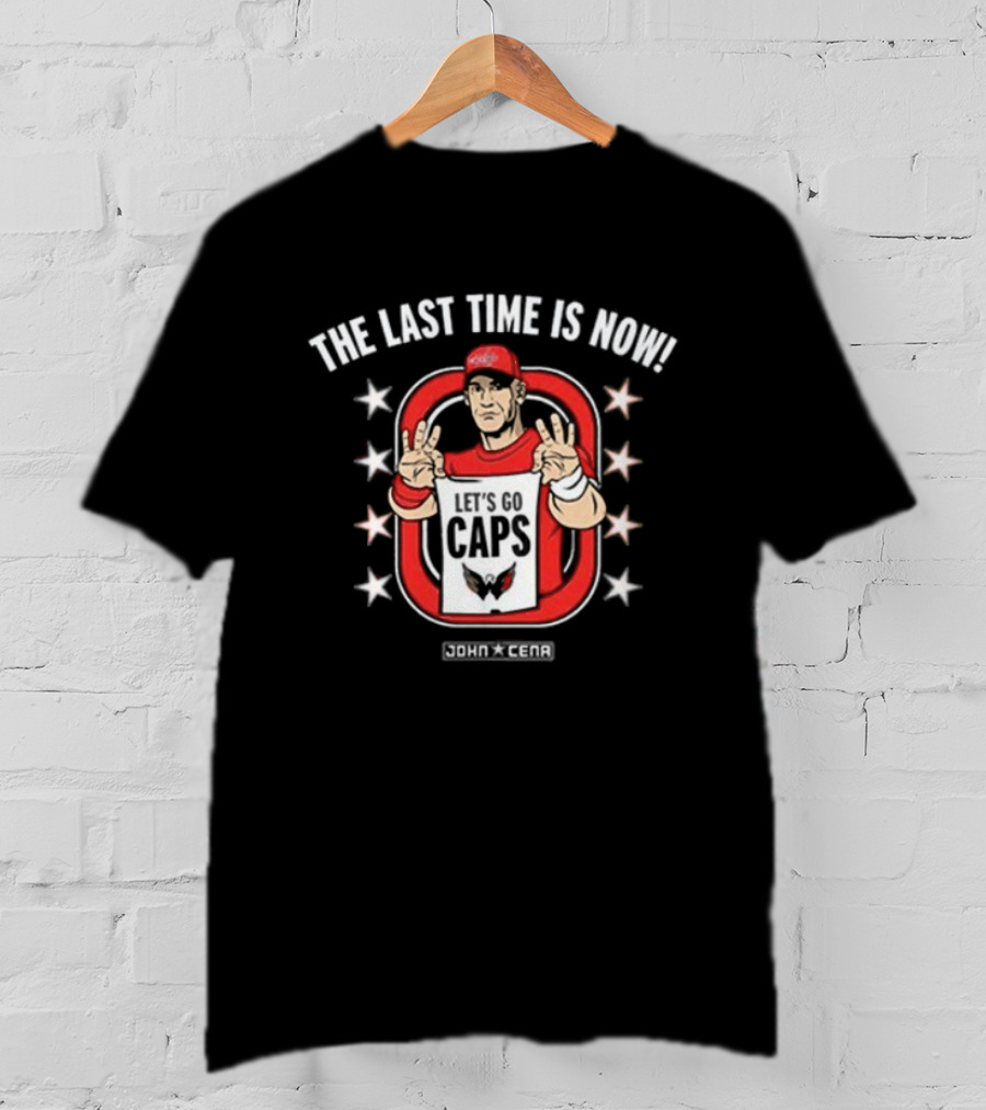 John Cena X Washington Capitals The Last Time Is Now UCME Let’s Go Caps NHL T-Shirt