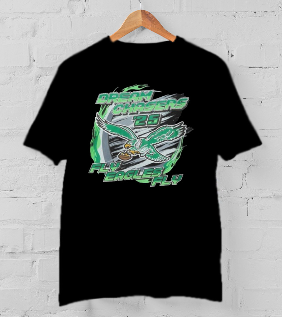 Dream Chasers 26 Fly Eagles Fly Philadelphia 2025 T-Shirt