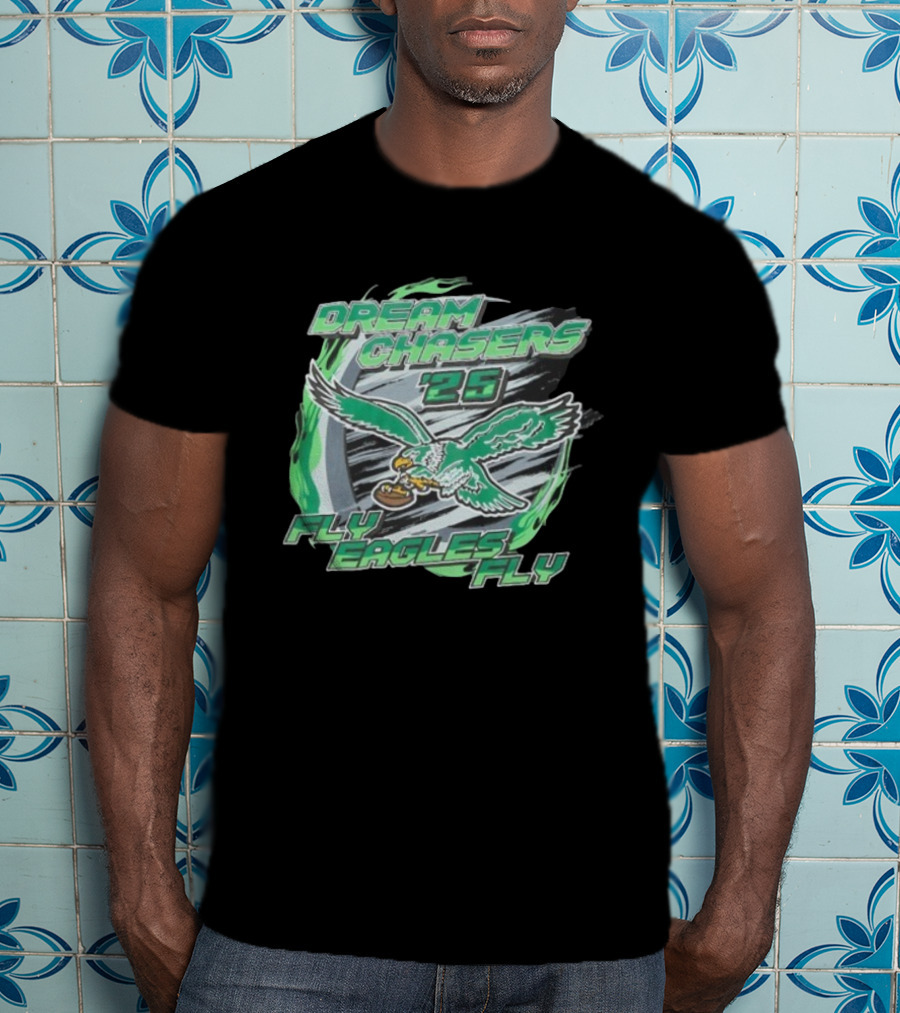Dream Chasers 26 Fly Eagles Fly Philadelphia 2025 T-Shirt