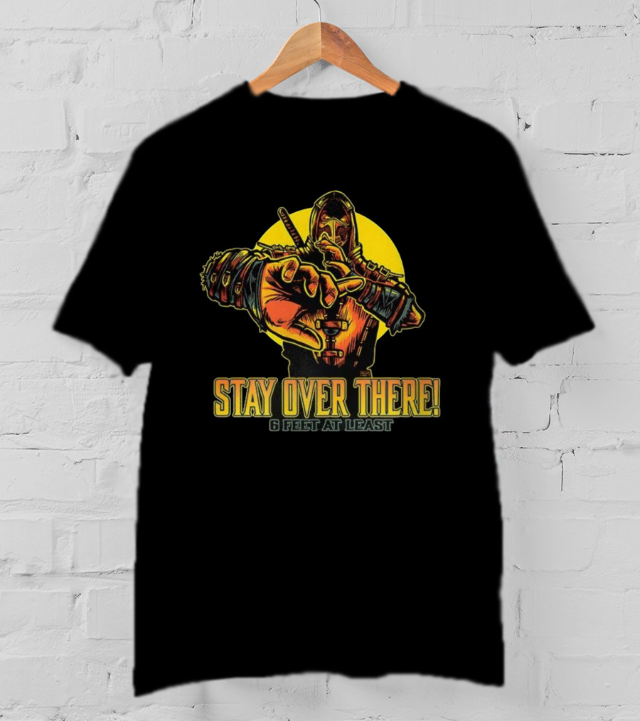 Stay Over There 6 Feet At Least Scorpion Masked Warrior Warning T-Shirt