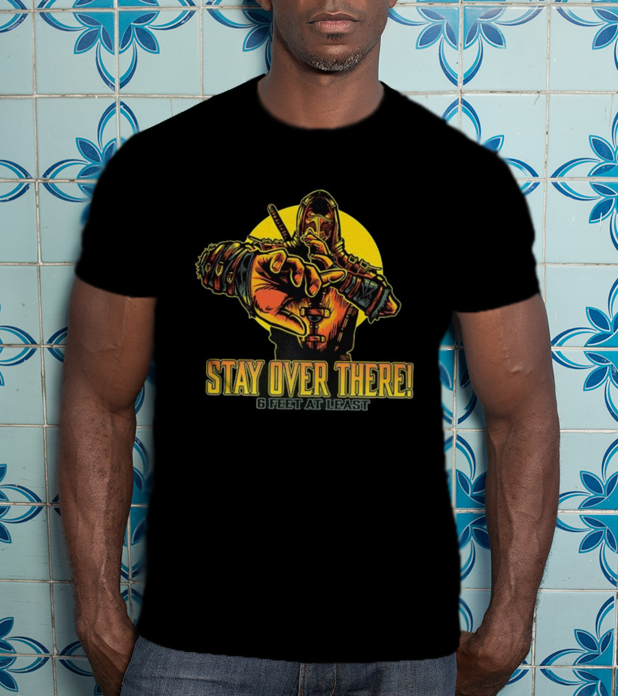 Stay Over There 6 Feet At Least Scorpion Masked Warrior Warning T-Shirt