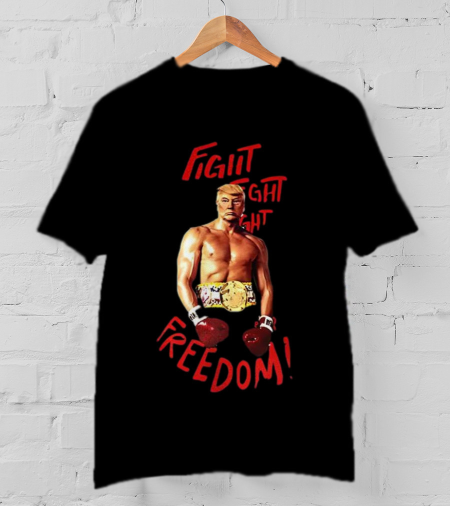 Fight Fight Fight For Freedom Boxing Champion Trump T-Shirt