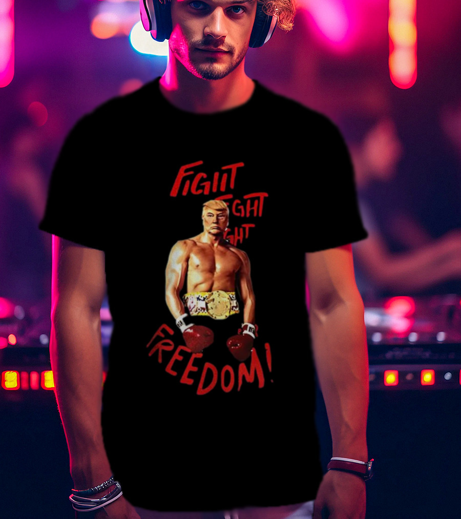 Fight Fight Fight For Freedom Boxing Champion Trump T-Shirt