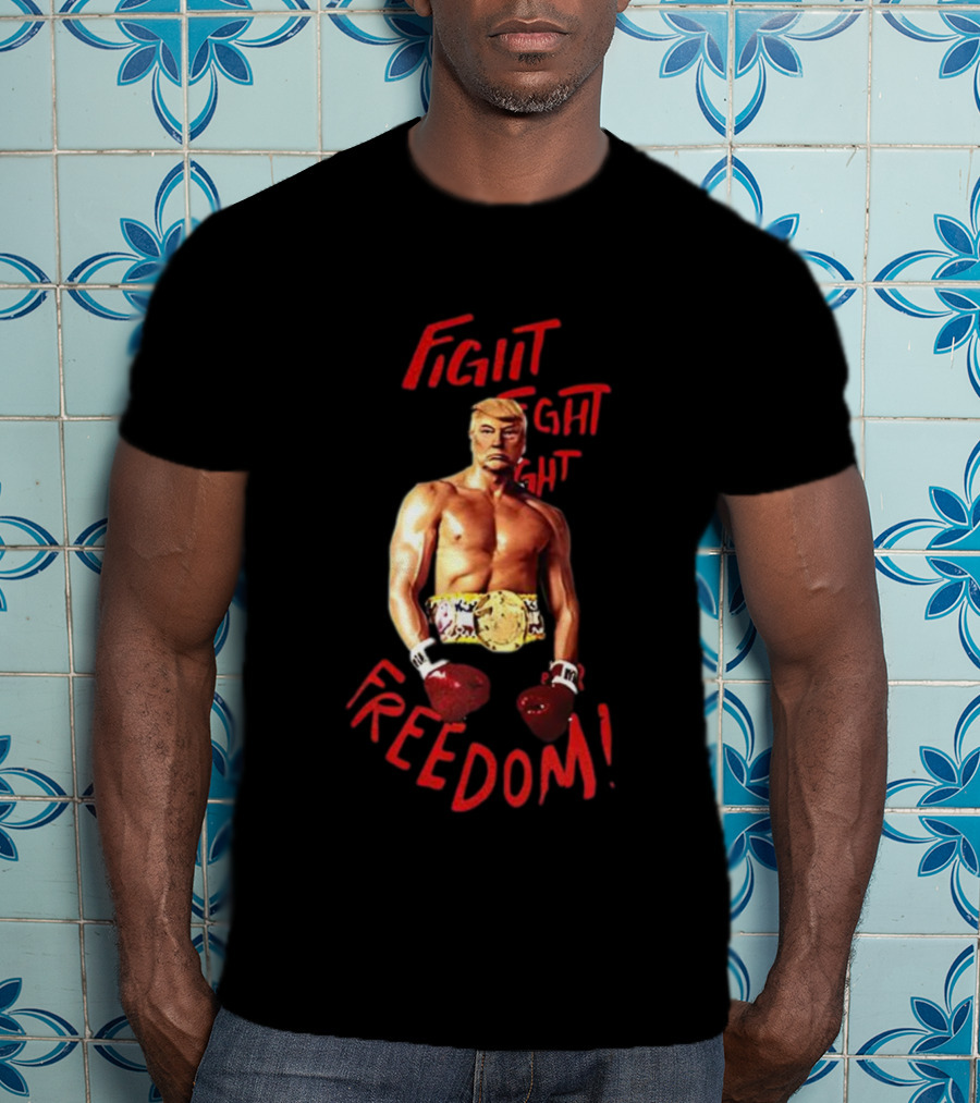 Fight Fight Fight For Freedom Boxing Champion Trump T-Shirt