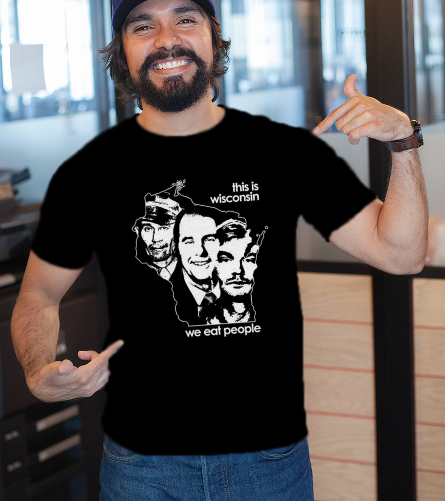 This Is Wisconsin We Eat People Serial Killer Faces T-Shirt
