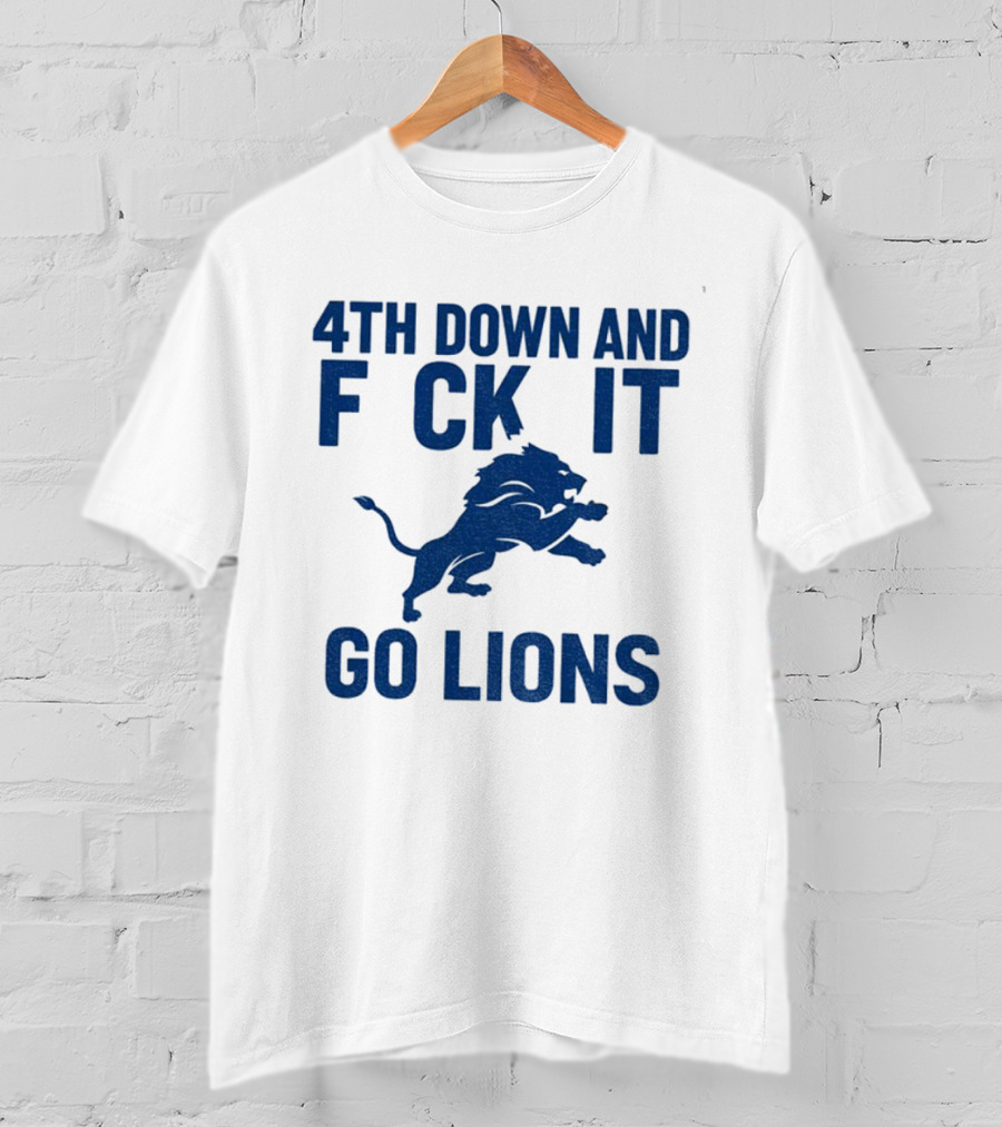 Detroit Lions NFL Football 4th Down And F*ck It Go Lions T-Shirt