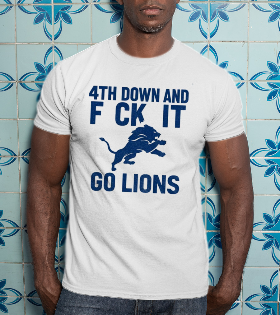 Detroit Lions NFL Football 4th Down And F*ck It Go Lions T-Shirt