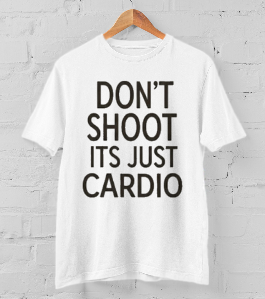 Don't Shoot It's Just Cardio Fitness Humor Running Phrase T-Shirt