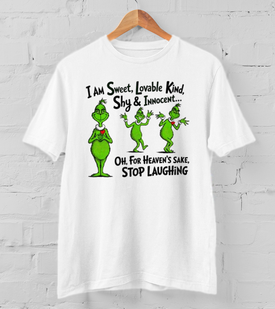 I Am Sweet Lovable Kind Shy Innocent Oh For Heaven's Sake Stop Laughing Grinch Christmas T-Shirt