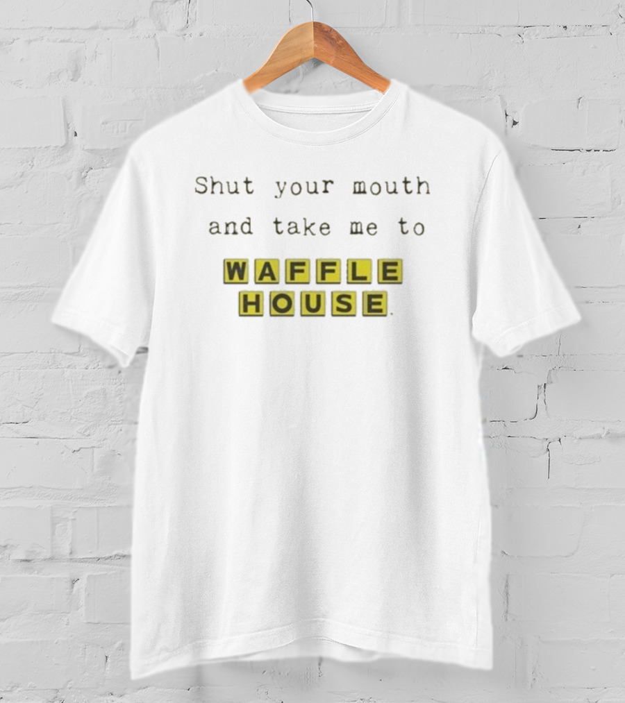 Shut Your Mouth And Take Me To Waffle House Blocks T-Shirt
