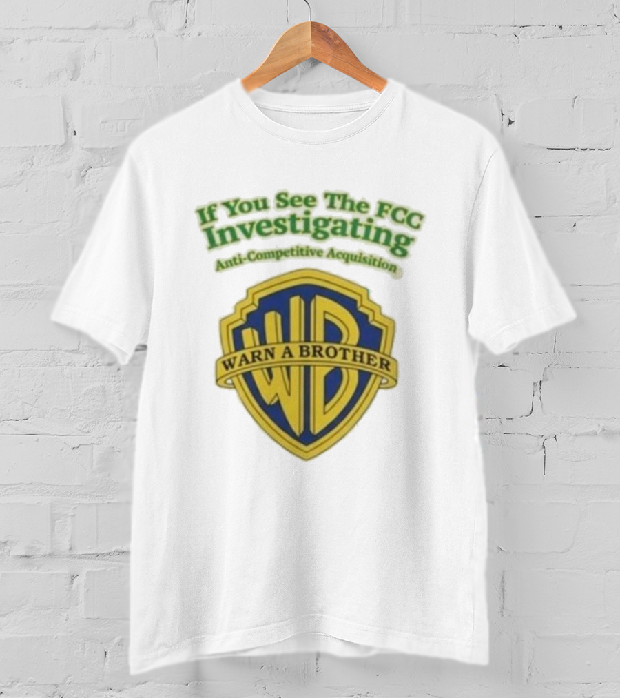 Ted Sarandos Warn A Brother If You See The FCC Investigating Anti-Competitive Acquisition T-Shirt