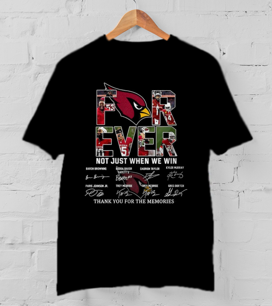 Arizona Cardinals Forever Not Just When We Win Thank You For The Memories Signatures T-Shirt