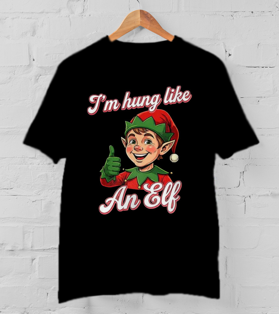 I'm Hung Like An Elf Funny Christmas Humor T-Shirt
