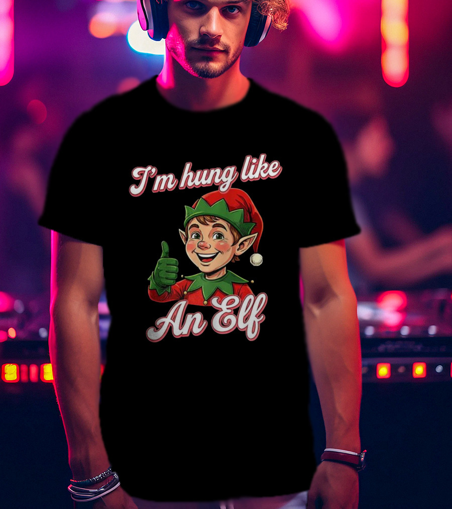 I'm Hung Like An Elf Funny Christmas Humor T-Shirt