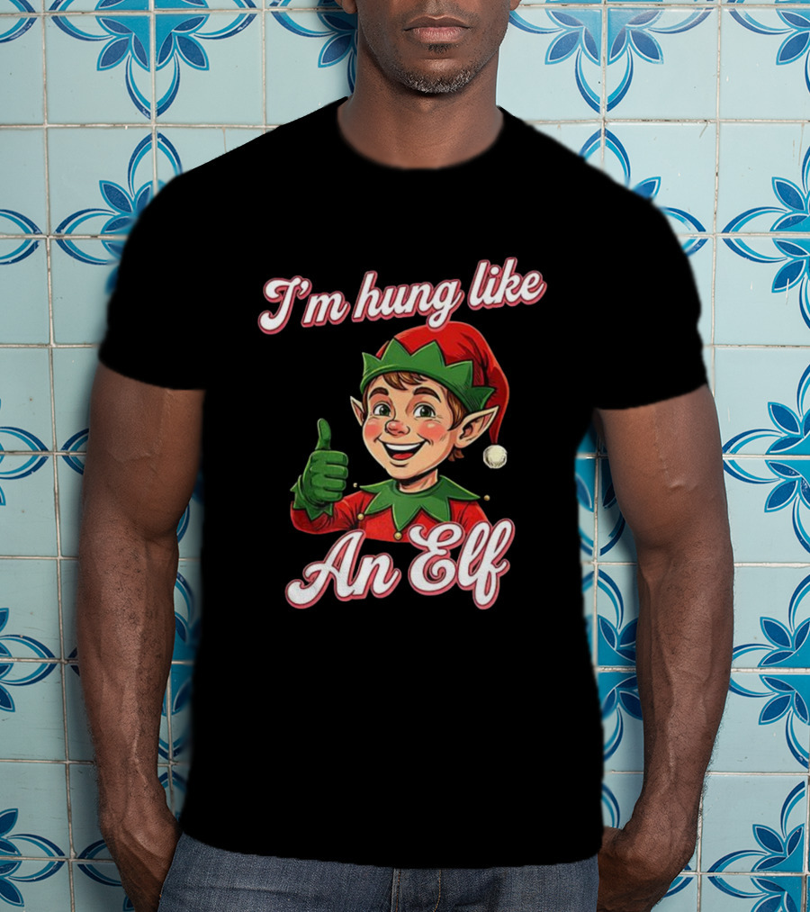I'm Hung Like An Elf Funny Christmas Humor T-Shirt