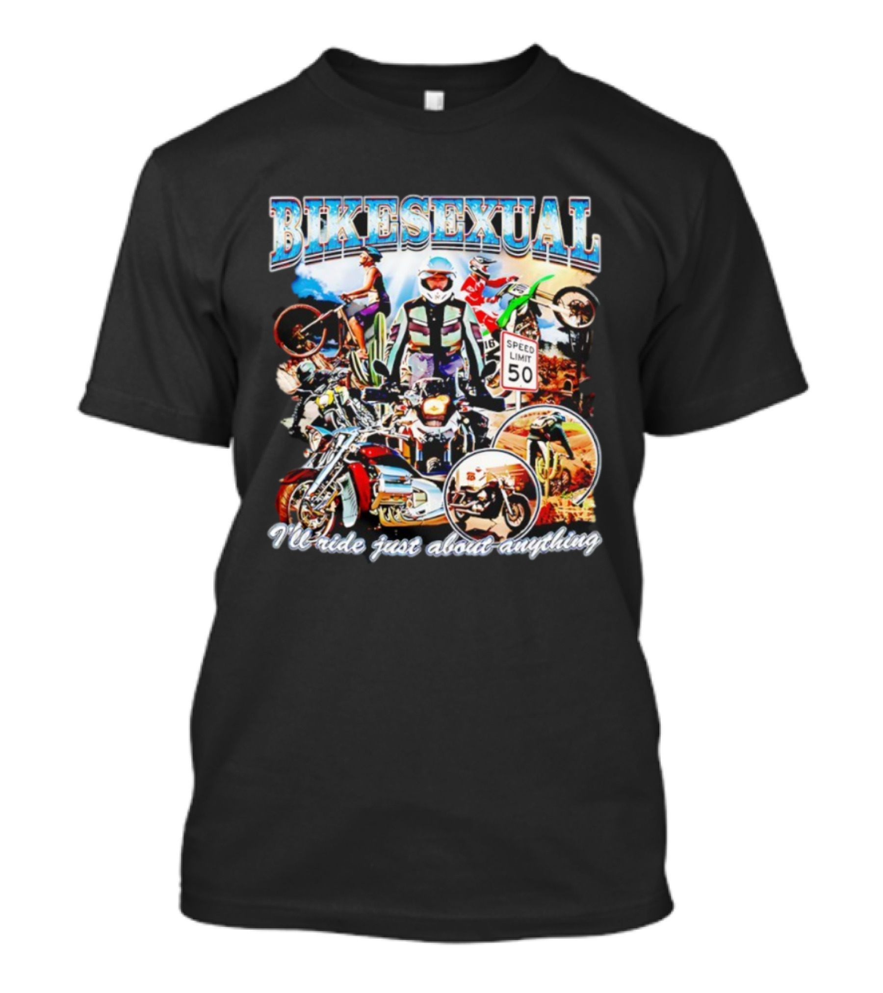 Bikesexual I'll Ride Just About Anything Speed Limit 50 Motorcycle Adventure T-Shirt